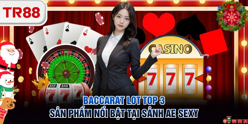 Baccarat lot top 3 sản phẩm nổi bật tại sảnh AE sexy