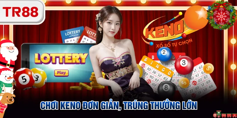 Chơi Keno đơn giản, trúng thưởng lớn