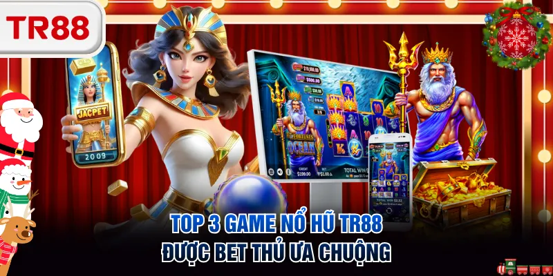 Top 3 game nổ hũ TR88 được bet thủ ưa chuộng