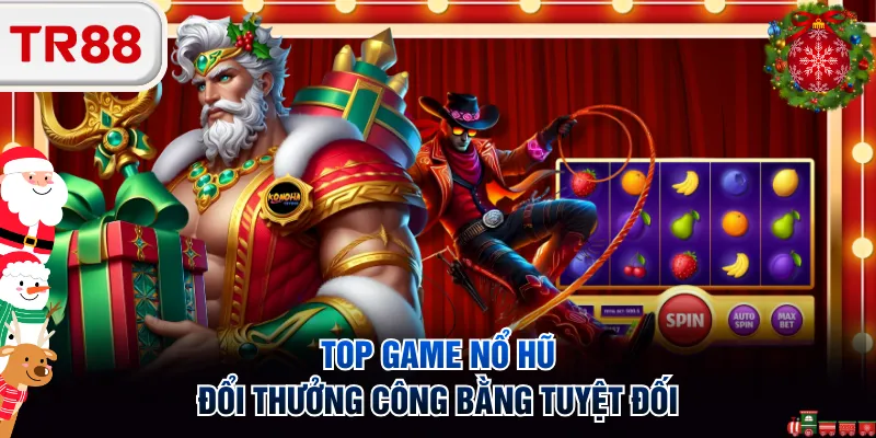 Top game nổ hũ đổi thưởng công bằng tuyệt đối